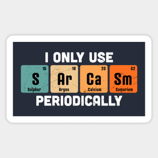 I Only Use Sarcasm Periodically Chemistry Periodic Table Magnet